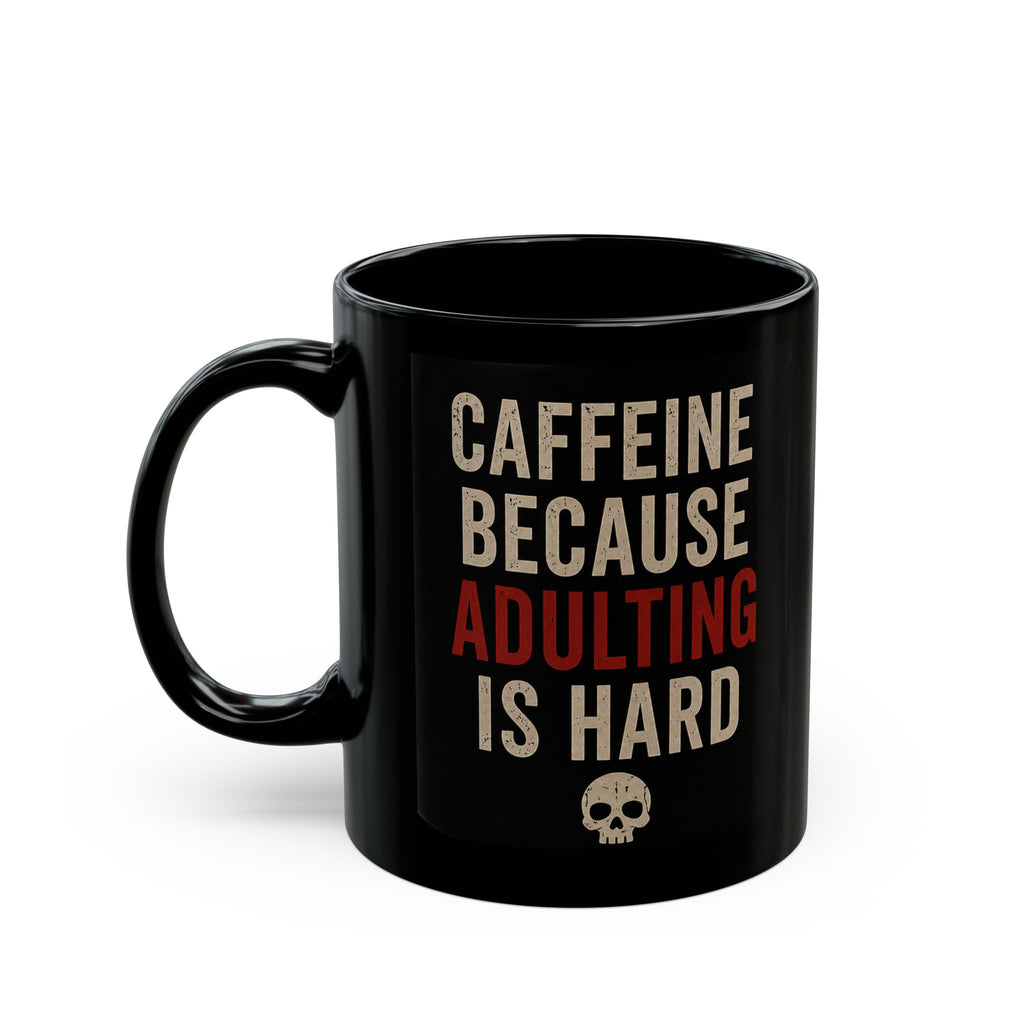 Caffeine Because Adulting Is Hard Mug - Funny Black Coffee Cup (11oz/15oz)
