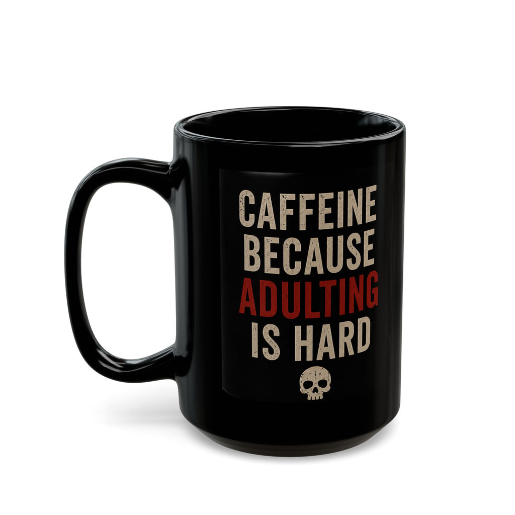Caffeine Because Adulting Is Hard Mug - Funny Black Coffee Cup (11oz/15oz)