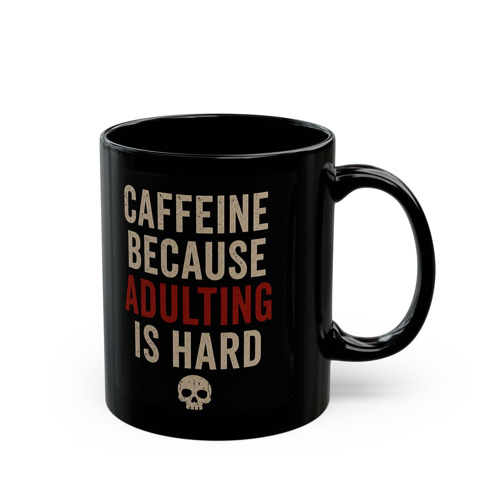 Caffeine Because Adulting Is Hard Mug - Funny Black Coffee Cup (11oz/15oz)