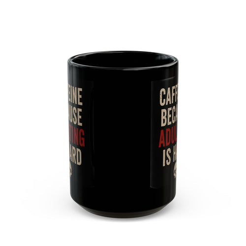 Caffeine Because Adulting Is Hard Mug - Funny Black Coffee Cup (11oz/15oz)